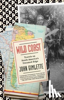 Gimlette, John - Wild Coast: Travels on South America's Untamed Edge