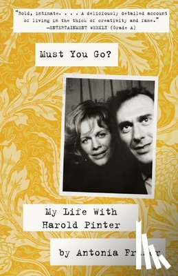 Fraser, Antonia - Must You Go?: My LIfe With Harold Pinter