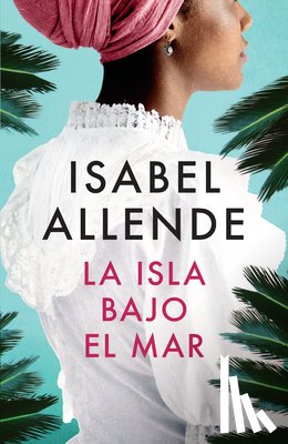 Allende, Isabel - La Isla Bajo El Mar / The Island Beneath the Sea