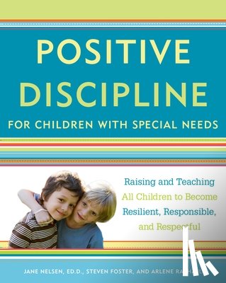 Nelsen, Jane - Positive Discipline for Children with Special Needs: Raising and Teaching All Children to Become Resilient, Responsible, and Respectful