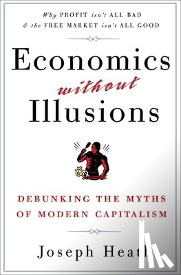 Heath, Joseph - Economics Without Illusions