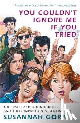 Gora, Susannah - You Couldn't Ignore Me If You Tried: The Brat Pack, John Hughes, and Their Impact on a Generation