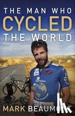Beaumont, Mark - The Man Who Cycled the World