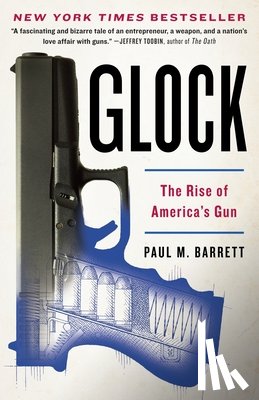 Barrett, Paul M. - Glock: The Rise of America's Gun