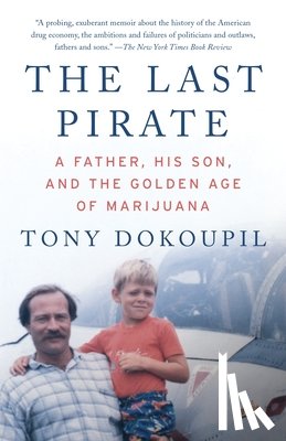 Dokoupil, Tony - The Last Pirate: A Father, His Son, and the Golden Age of Marijuana