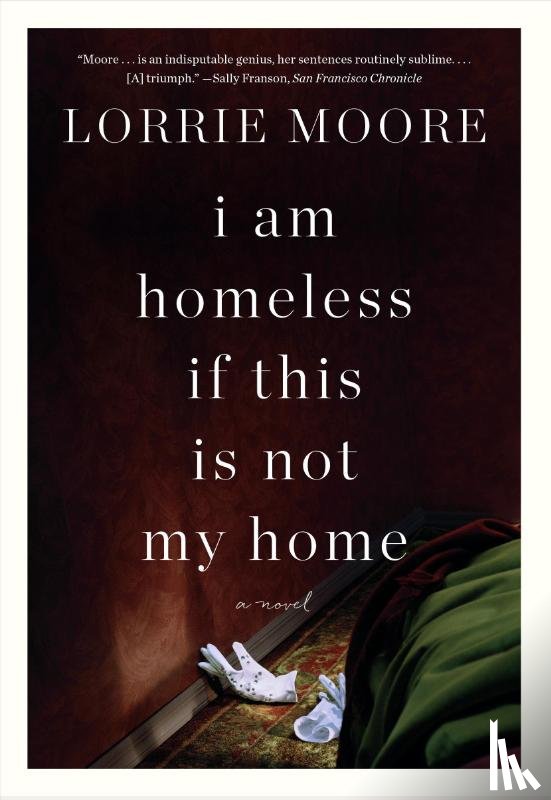 Moore, Lorrie - I Am Homeless If This Is Not My Home