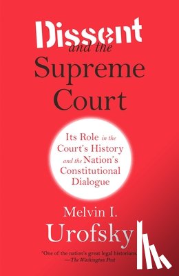 Urofsky, Melvin I. - Dissent and the Supreme Court: Its Role in the Court's History and the Nation's Constitutional Dialogue