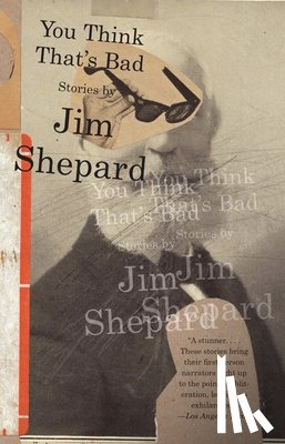 Shepard, Jim - You Think That's Bad