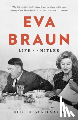 Gortemaker, Heike B. - Eva Braun: Life with Hitler