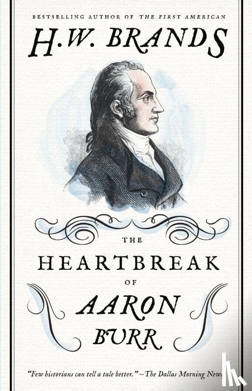 Brands, H W - The Heartbreak of Aaron Burr