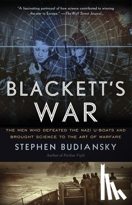 Budiansky, Stephen - Blackett's War: The Men Who Defeated the Nazi U-Boats and Brought Science to the Art of Warfare