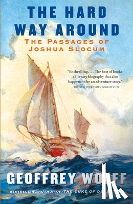Wolff, Geoffrey - The Hard Way Around: The Passages of Joshua Slocum