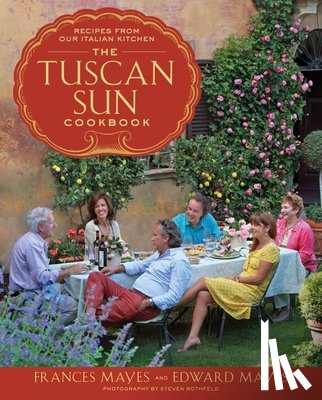 Mayes, Frances, Mayes, Edward - The Tuscan Sun Cookbook