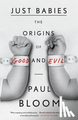 Bloom, Paul - Just Babies: The Origins of Good and Evil