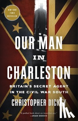 Dickey, Christopher - Our Man in Charleston