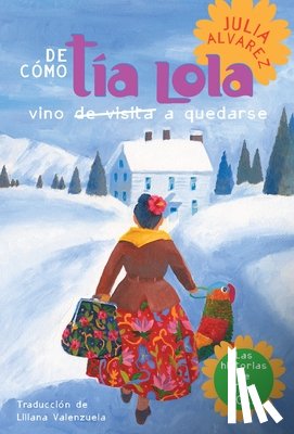 Alvarez, Julia - de Como Tia Lola Vino (de Visita) a Quedarse (How Aunt Lola Came to (Visit) Stayspanish Edition)