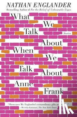 Englander, Nathan - What We Talk About When We Talk About Anne Frank