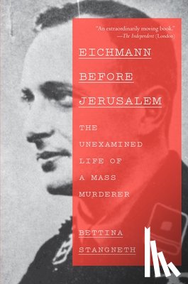 Stangneth, Bettina - EICHMANN BEFORE JERUSALEM