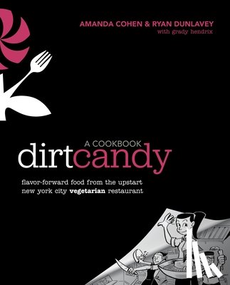 Cohen, Amanda, Dunlavey, Ryan, Hendrix, Grady - Dirt Candy: A Cookbook