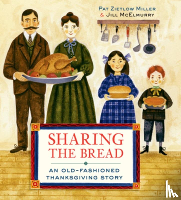 Miller, Pat Zietlow - Sharing the Bread: An Old-Fashioned Thanksgiving Story
