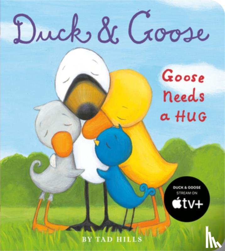 Hills, Tad - DUCK & GOOSE GOOSE NEEDS A HUG