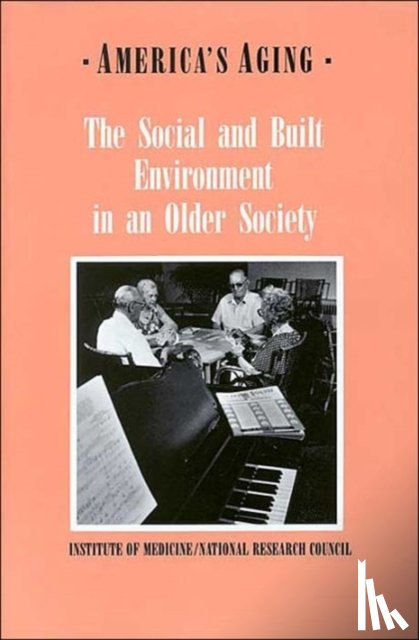 Institute of Medicine, Committee on an Aging Society - The Social and Built Environment in an Older Society