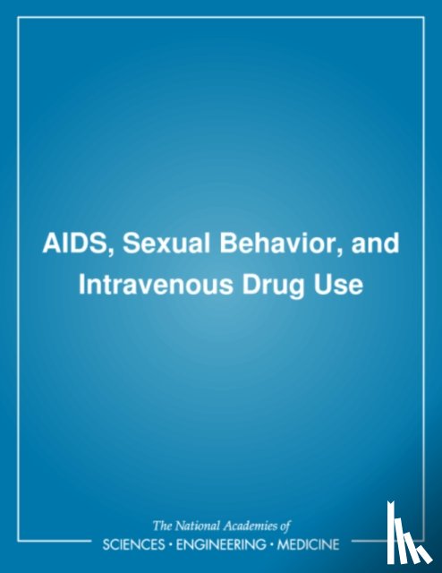 National Research Council, Division of Behavioral and Social Sciences and Education, Commission on Behavioral and Social Sciences and Education, Committee on AIDS Research and the Behavioral, Social - AIDS, Sexual Behavior, and Intravenous Drug Use