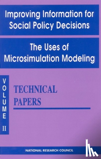 Division of Behavioral and Social Sciences and Education, Commission on Behavioral and Social Sciences and Education, Panel to Evaluate Microsimulation Models for Social Welfare Programs, National Research Council - Improving Information for Social Policy Decisions -- The Uses of Microsimulation Modeling