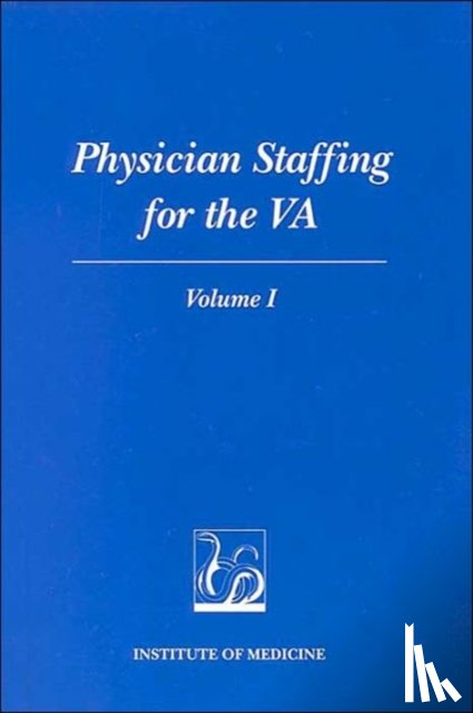 Institute of Medicine, Committee to Develop Methods Useful to the Department of Veteran Affairs in Estimating Its Physician Requirements - Physician Staffing for the VA