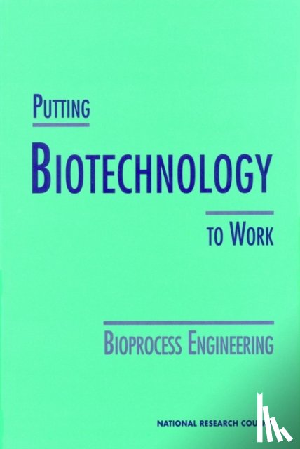 National Research Council, Division on Earth and Life Studies, Commission on Life Sciences, Committee on Bioprocess Engineering - Putting Biotechnology to Work