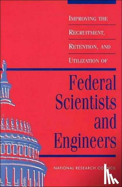 National Research Council, Policy and Global Affairs, Office of Scientific and Engineering Personnel, Committee on Scientists and Engineers in the Federal Government - Improving the Recruitment, Retention, and Utilization of Federal Scientists and Engineers