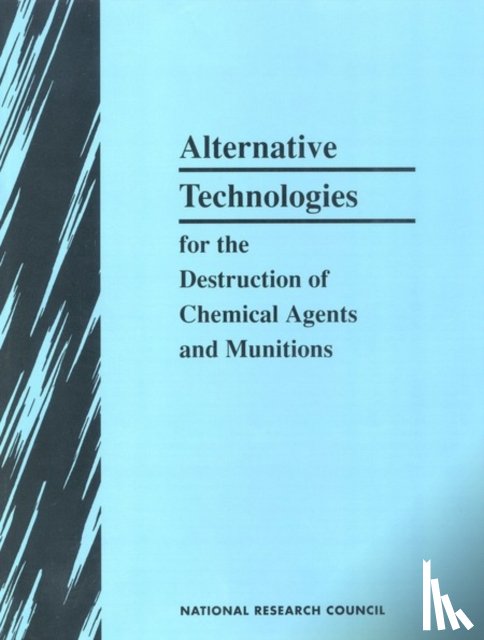 National Research Council, Division on Engineering and Physical Sciences, Commission on Engineering and Technical Systems, Committee on Alternative Chemical Demilitarization Technologies - Alternative Technologies for the Destruction of Chemical Agents and Munitions
