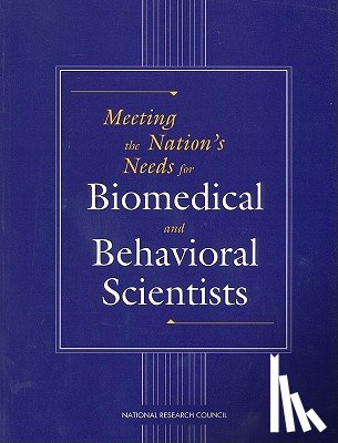 National Research Council, Policy and Global Affairs, Office of Scientific and Engineering Personnel, Committee on National Needs for Biomedical and Behavioral Research Personnel - Meeting the Nation's Needs for Biomedical and Behavioral Scientists