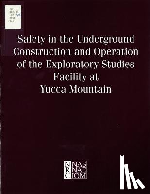 National Research Council, Division on Engineering and Physical Sciences, Commission on Engineering and Technical Systems, U.S. National Committee on Tunneling Technology - Safety in the Underground Construction and Operation of the Exploratory Studies Facility at Yucca Mountain