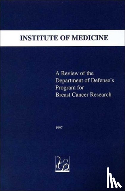 Institute of Medicine, Committee to Review the Department of Defense's Breast Cancer Research Program - A Review of the Department of Defense's Program for Breast Cancer Research