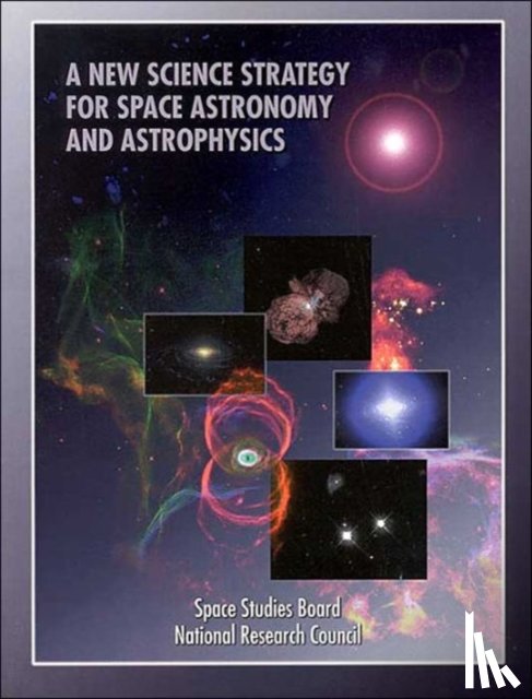 National Research Council, Division on Engineering and Physical Sciences, Commission on Physical Sciences, Mathematics, Board on Physics and Astronomy - A New Science Strategy for Space Astronomy and Astrophysics