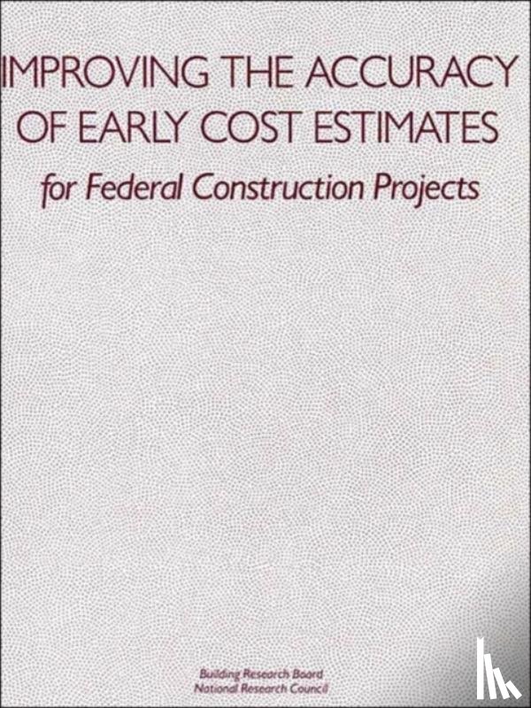 National Research Council, Commission on Engineering and Technical Systems, Building Research Board, Committee on Budget Estimating Techniques - Improving the Accuracy of Early Cost Estimates for Federal Construction Projects