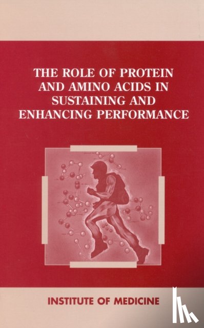 Institute of Medicine, Committee on Military Nutrition Research - The Role of Protein and Amino Acids in Sustaining and Enhancing Performance