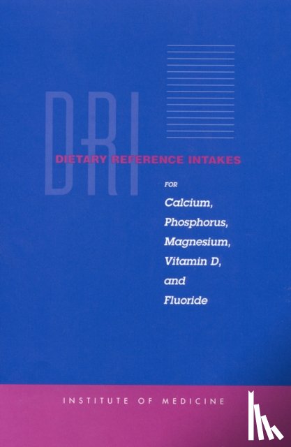 Institute of Medicine, Food and Nutrition Board, Standing Committee on the Scientific Evaluation of Dietary Reference Intakes - Dietary Reference Intakes for Calcium, Phosphorus, Magnesium, Vitamin D, and Fluoride