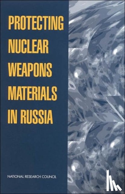 National Research Council, Policy and Global Affairs, Development, Security, Office of International Affairs - Protecting Nuclear Weapons Material in Russia