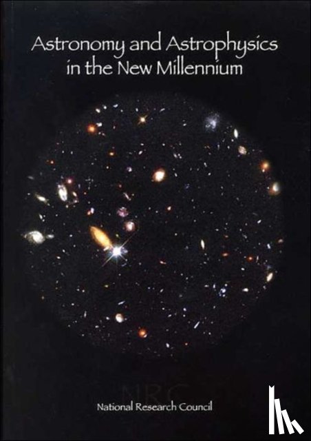 Astronomy and Astrophysics Survey Committee, Board on Physics and Astronomy, Space Studies Board, Division on Engineering and Physical Sciences - Astronomy and Astrophysics in the New Millennium
