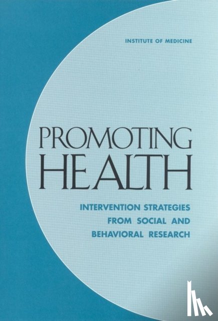 Institute of Medicine, Division of Health Promotion and Disease Prevention, Committee on Capitalizing on Social Science and Behavioral Research to Improve the Public's Health - Promoting Health
