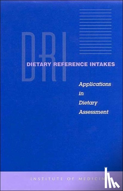 A Report of the Subcommittees on Interpretation and Uses of Dietary Reference Intakes and Upper Reference Levels of Nutrients, Standing Committee on the Scientific Evaluation of Dietary Reference Intakes, Food and Nutrition Board, Institute of - Dietary Reference Intakes