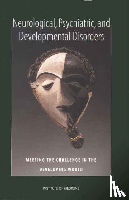 Institute of Medicine, Board on Global Health, Committee on Nervous System Disorders in Developing Countries - Neurological, Psychiatric, and Developmental Disorders