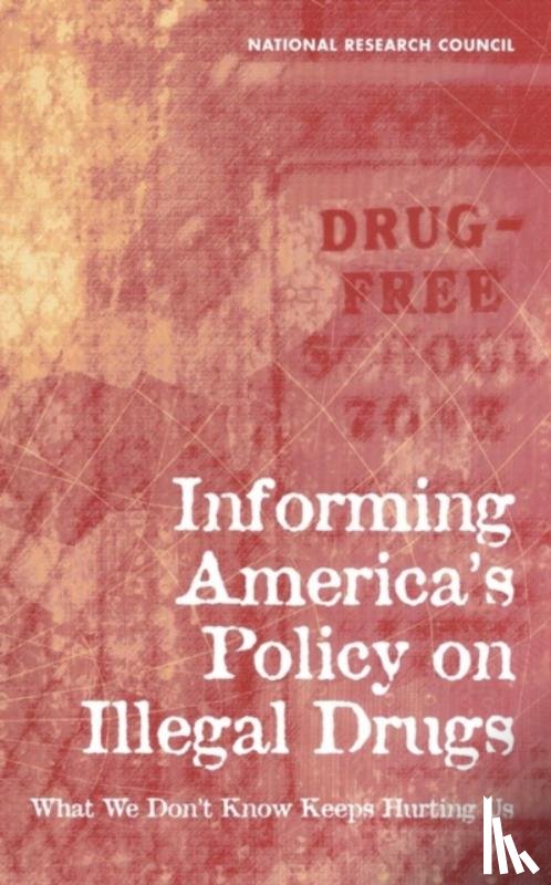 National Research Council, Commission on Behavioral and Social Sciences and Education, Committee on National Statistics, Committee on Law and Justice - Informing America's Policy on Illegal Drugs