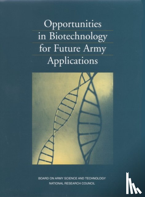 Board on Army Science and Technology, Committee on Opportunities in Biotechnology for Future Army Applications, National Research Council, Division on Engineering and Physical Sciences - Opportunities in Biotechnology for Future Army Applications