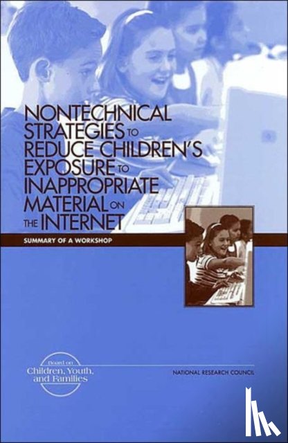 Institute of Medicine, National Research Council, Division on Engineering and Physical Sciences, Division of Behavioral and Social Sciences and Education - Nontechnical Strategies to Reduce Children's Exposure to Inappropriate Material on the Internet
