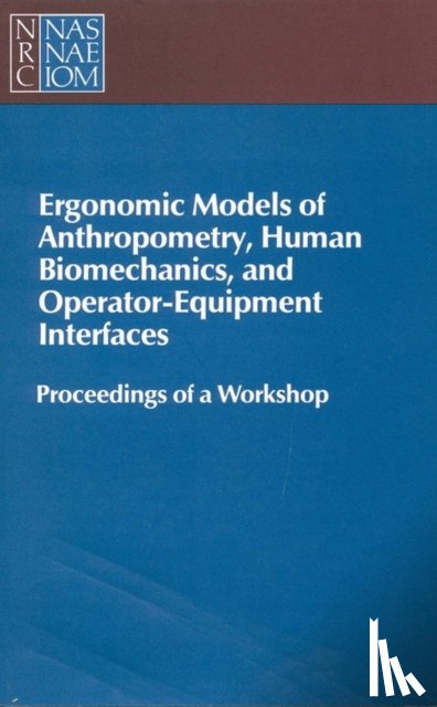 National Research Council, Division of Behavioral and Social Sciences and Education, Board on Human-Systems Integration, Committee on Human Factors - Ergonomic Models of Anthropometry, Human Biomechanics and Operator-Equipment Interfaces