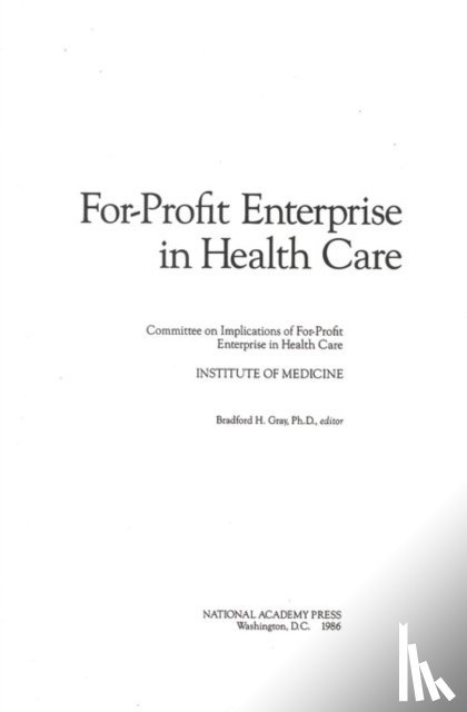 Institute of Medicine, Committee on Implications of For-Profit Enterprise in Health Care - For-Profit Enterprise in Health Care