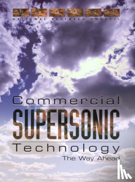 Committee on Breakthrough Technology for Commercial Supersonic Aircraft, National Research Council, Division on Engineering and Physical Sciences, Aeronautics and Space Engineering Board - Commercial Supersonic Technology